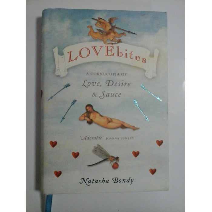    LOVE bites  A Cornucopia of love, Desire & Sauce (IUBIREA mușcă   O Cornucopia de Dragoste, Dorință și Sos) - Natasha  BONDY